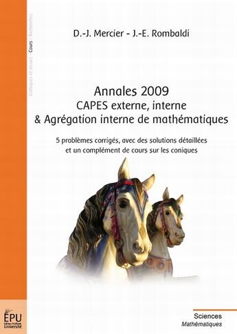 Couverture du livre « Annales 2009, CAPES externe, interne & agrégation interne de mathématiques ; 5 problèmes corrigés, avec des solutions détaillées et un complément de cours sur les coniques » de Mercier E Dany-Jack aux éditions Publibook