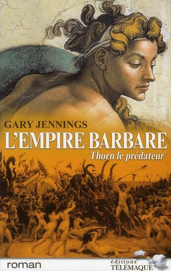 Couverture du livre « L'empire barbare Tome 1 ; Thorn, le prédateur » de Gary Jennings aux éditions Telemaque