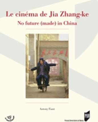 Couverture du livre « Le cinéma de Jia Zhang-Ke ; no future (made) in China » de Pur aux éditions Pu De Rennes