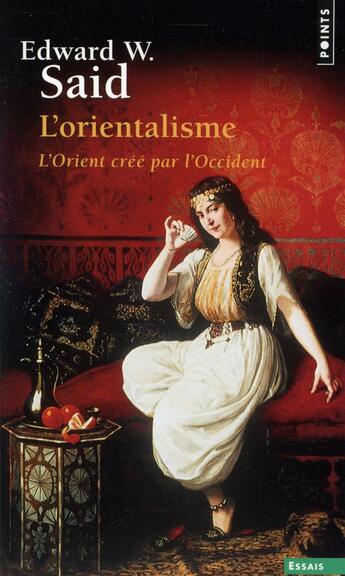 Couverture du livre « L'orientalisme ; l'Orient créé par l'Occident » de Edward W. Said aux éditions Points