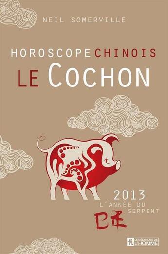 Couverture du livre « Le cochon ; horoscope chinois 2013 » de Somerville Neil aux éditions Editions De L'homme