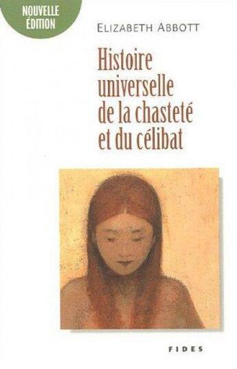 Couverture du livre « Histoire universelle de la chasteté et du célibat » de Abbott Elizabeth aux éditions Fides