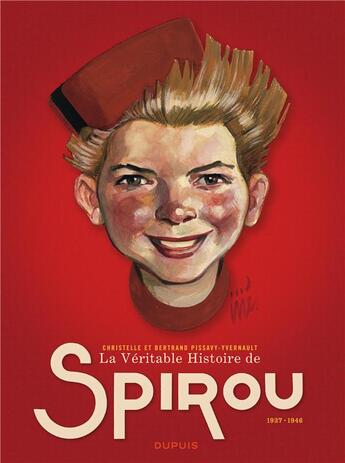 Couverture du livre « La véritable histoire de Spirou ; 1937-1946 » de Christelle Pissavy-Yvernault et Bertrand Pissavy-Yvernault aux éditions Dupuis