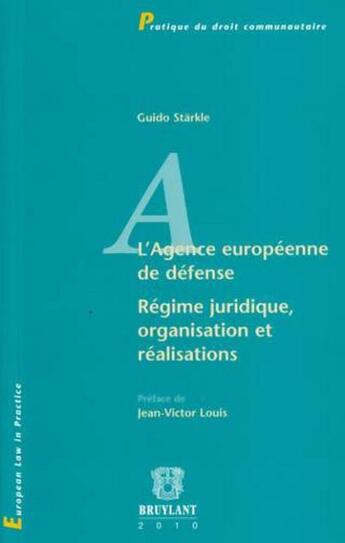 Couverture du livre « L'agence européenne de défense ; régime juridique, organisation et réalisations » de Guido Starkle aux éditions Bruylant