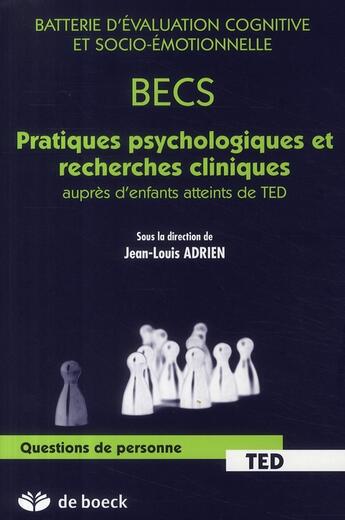 Couverture du livre « BECS ; batterie d'évaluation cognitive et socio-émotionnelle ; pratiques psychologiques et recherches cliniques auprès d'enfants atteints de TED » de Jean-Louis Adrien aux éditions De Boeck Superieur