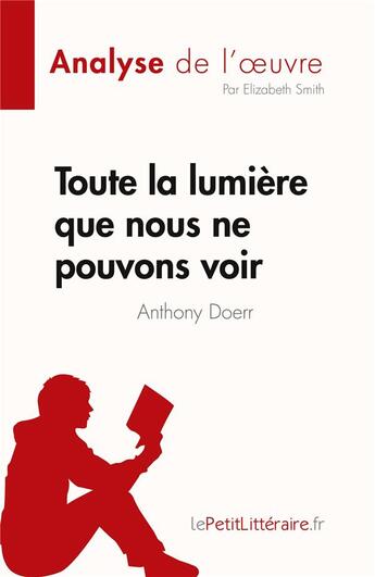 Couverture du livre « Toute la lumière que nous ne pouvons voir : de Anthony Doerr » de Elizabeth Smith aux éditions Lepetitlitteraire.fr