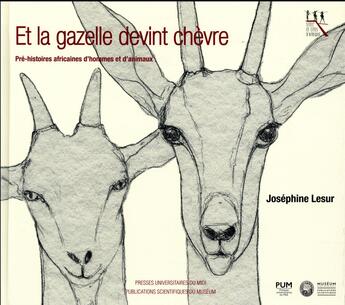Couverture du livre « Et la gazelle devint chèvre ; pré-histoires africaines d'hommes et d'animaux » de Josephine Lesur aux éditions Pu Du Midi