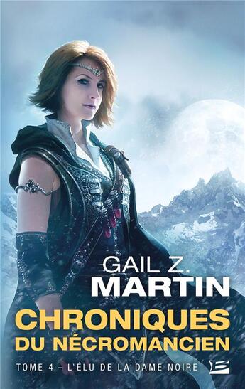 Couverture du livre « Les chroniques du nécromancien Tome 4 : l'élu de la dame noire » de Gail Z. Martin aux éditions Bragelonne