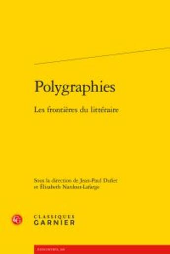 Couverture du livre « Polygraphies ; les frontières du littéraire » de  aux éditions Classiques Garnier