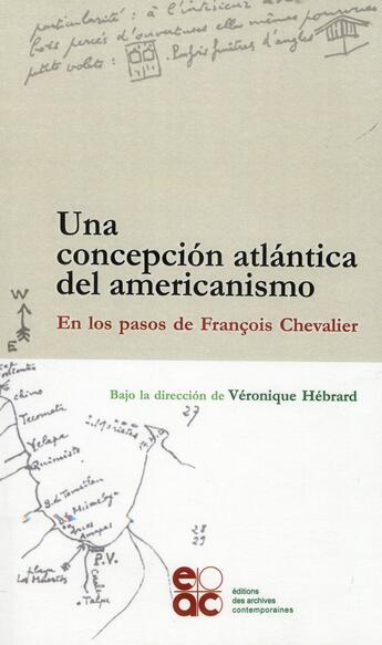 Couverture du livre « Una concepción altántica del americanismo ; en los pasos de François Chevalier » de  aux éditions Archives Contemporaines