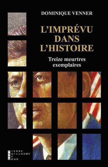 Couverture du livre « L'imprévu dans l'Histoire ; treize meurtres exemplaires » de Dominique Venner aux éditions Pierre-guillaume De Roux