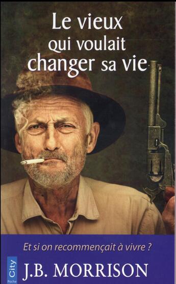 Couverture du livre « Le vieux qui voulait changer de vie » de J.-B. Morrison aux éditions City