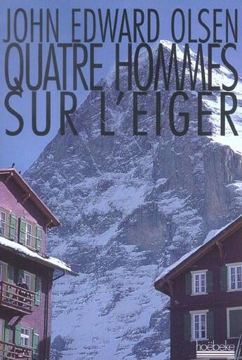 Couverture du livre « Quatre hommes sur l'eiger » de John-Edward Olsen aux éditions Hoebeke