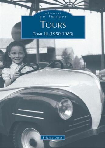 Couverture du livre « Tours t.3 ; (1950-1980) » de Brigitte Lucas aux éditions Editions Sutton