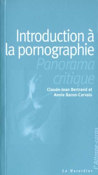 Couverture du livre « Introduction à la pornographie » de Claude-Jean Bertrand et Annie Baron-Carvais aux éditions La Musardine