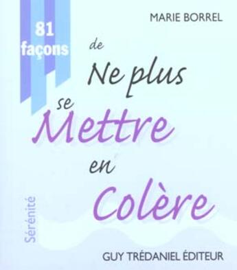 Couverture du livre « 81 facons de ne plus se mettre en colere » de Marie Borrel aux éditions Guy Trédaniel