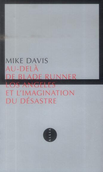 Couverture du livre « Au-delà de Blade Runner ; Los Angeles et l'imagination du désastre » de Mike Davis aux éditions Allia