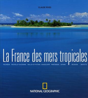 Couverture du livre « La france des mers tropicales » de Claude Rives aux éditions National Geographic