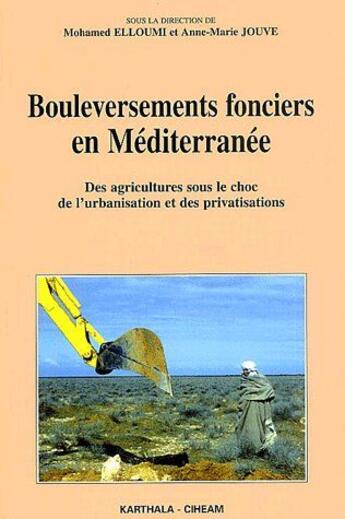 Couverture du livre « Bouleversements fonciers en méditerranée ; des agriculteurs sous le choc de l'urbanisation et des privatisations » de Mohamed Elloumi aux éditions Karthala