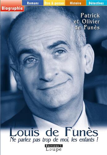 Couverture du livre « Louis de Funès, ne parlez pas trop de moi les enfants » de Patrick De Funes et Olivier De Funes aux éditions Editions De La Loupe