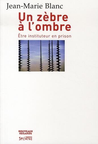 Couverture du livre « Un zèbre à l'ombre ; être instituteur en prison » de Jean-Marie Blanc aux éditions Syllepse