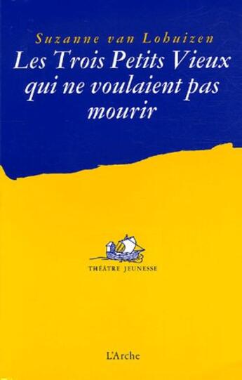 Couverture du livre « Les trois petits vieux qui ne voulaient pas mourir » de Suzanne Van Lohuizen aux éditions L'arche