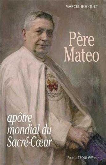 Couverture du livre « Pere mateo, apotre mondial du sacre-coeur » de Marcel Bocquet aux éditions Tequi