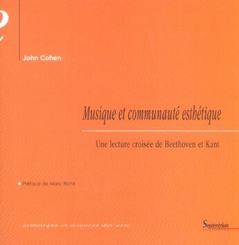 Couverture du livre « Musique et communauté esthétique ; une lecture croisée de Beethoven et Kant » de John Cohen aux éditions Pu Du Septentrion