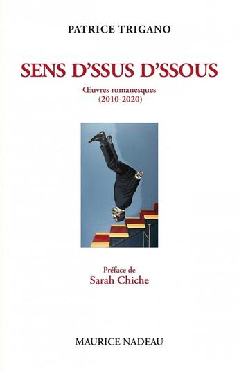 Couverture du livre « Sens d'ssus d'ssous, oeuvres romanesques (2010-2020) : la canne de saint Patrick ; le miroir à sons ; l'oreille de Lacan ; ulburébus ; l'amour égorgé » de Patrice Trigano aux éditions Maurice Nadeau