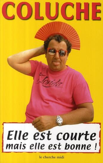 Couverture du livre « Elle est courte mais elle est bonne » de Coluche aux éditions Cherche Midi