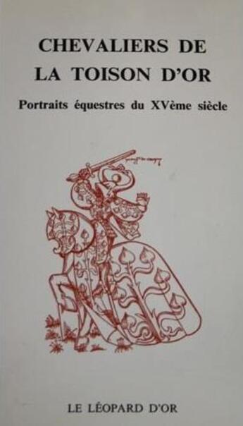 Couverture du livre « Chevaliers de la toison d'or ; portraits équestres du XVe siècle » de Michel Pastoureau aux éditions Le Leopard D'or
