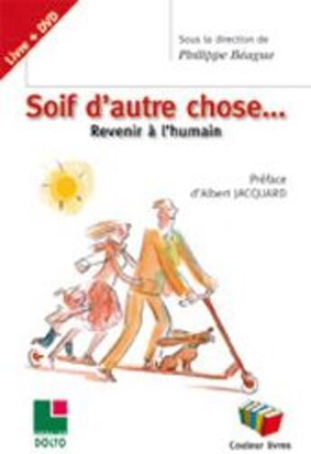 Couverture du livre « Soif d'autre chose...revenir à l'humain » de Philippe Beague aux éditions Couleur Livres