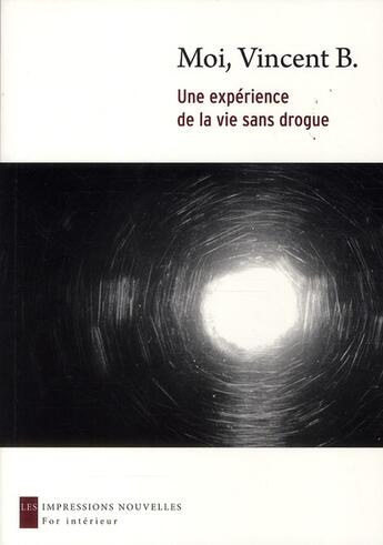 Couverture du livre « Moi, Vincent B. ; une expérience de la vie sans drogue » de Vincent B. aux éditions Impressions Nouvelles