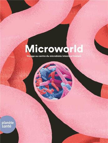 Couverture du livre « Microworld : voyage au centre du microbiote intestinal humain » de Aurelia Weber et Karl Perron aux éditions Planete Sante