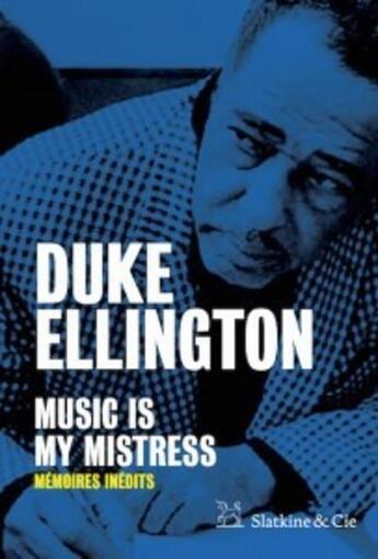Couverture du livre « Music is my mistress ; mémoires inédits » de Duke Ellington aux éditions Slatkine Et Cie
