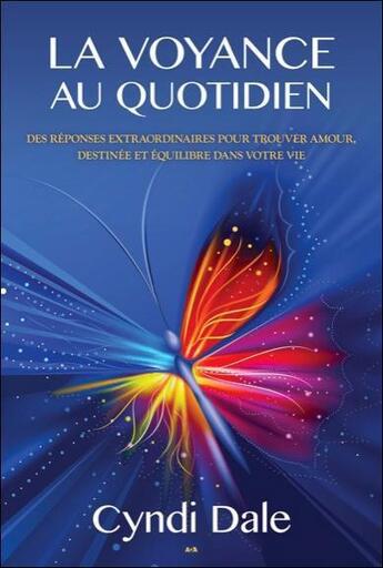 Couverture du livre « La voyance au quotidien ; des réponses extraordinaires pour trouver amour, destinée et équilibre dans votre vie » de Cyndi Dale aux éditions Ada