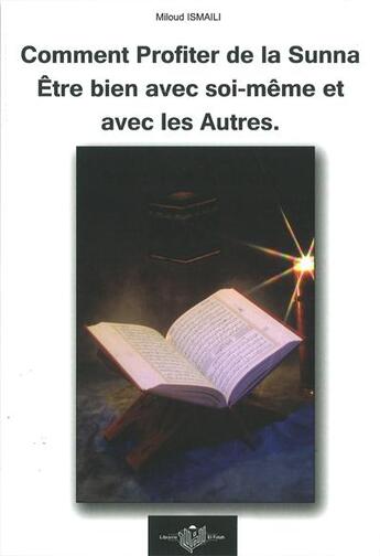 Couverture du livre « Comment profiter de la Sunna ; être bien avec soi-même et les autres » de Miloud Ismaili aux éditions El Falah