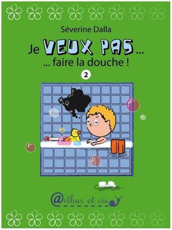 Couverture du livre « Je veux pas... faire la douche ! » de Séverine Dalla aux éditions Arthur Et Cie