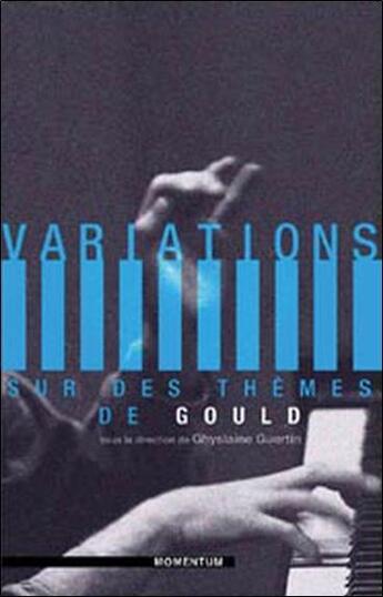 Couverture du livre « Variations sur des thèmes de Gould » de Ghislaine Guertin aux éditions Momentum