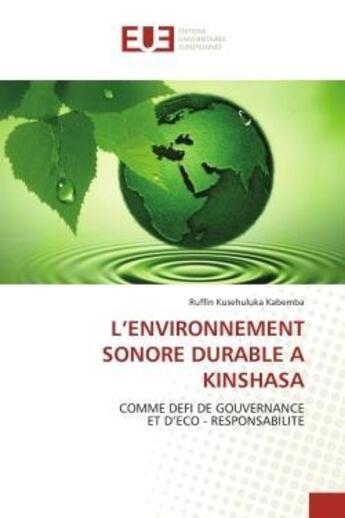 Couverture du livre « L'environnement sonore durable a kinshasa - comme defi de gouvernance et d'eco - responsabilite » de Kusehuluka Kabemba R aux éditions Editions Universitaires Europeennes