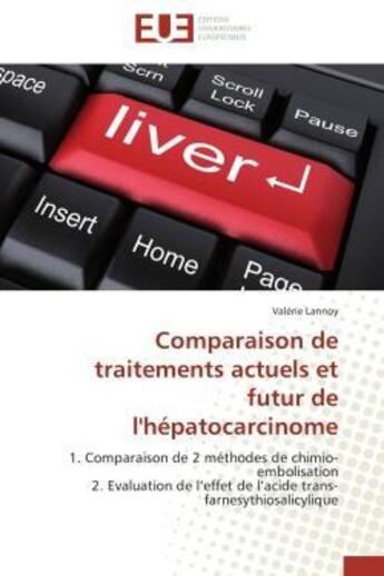 Couverture du livre « Comparaison de traitements actuels et futur de l'hepatocarcinome - 1. comparaison de 2 methodes de c » de Lannoy Valerie aux éditions Editions Universitaires Europeennes