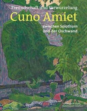 Couverture du livre « Freundschaft und verwurzelung: cuno amiet /allemand » de  aux éditions Scheidegger