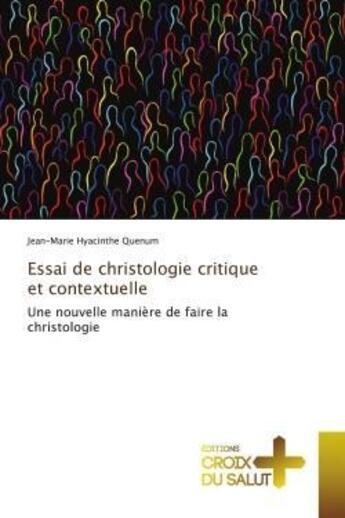 Couverture du livre « Essai de christologie critique et contextuelle - une nouvelle maniere de faire la christologie » de Quenum J-M. aux éditions Croix Du Salut