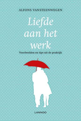 Couverture du livre « Liefde aan het werk » de Alfons Vansteenwegen aux éditions Terra - Lannoo, Uitgeverij