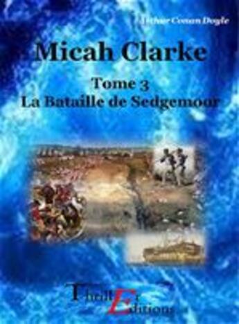 Couverture du livre « Micah Clarke t.3 ; la bataille de Sedgemoor » de Arthur Conan Doyle aux éditions Thriller Editions