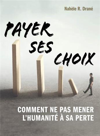 Couverture du livre « Payer ses choix - comment ne pas mener l'humanite a sa perte » de Drane Nahele R. aux éditions Librinova