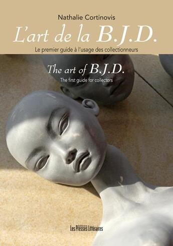 Couverture du livre « L'art de la BJD. ; le premier guide à l'usage des collectionneurs ; the art of BJD. ; the first guide for collectors » de Nathalie Cortinovis aux éditions Presses Litteraires