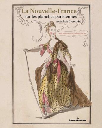 Couverture du livre « La Nouvelle-France sur les planches parisiennes : anthologie (1720-1786) » de Sebastien Cote aux éditions Hermann