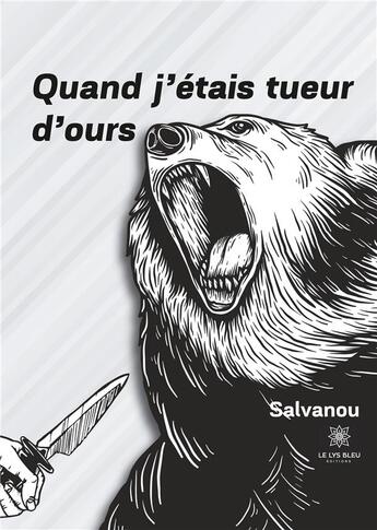 Couverture du livre « Quand j'étais tueur d'ours » de Salvanou aux éditions Le Lys Bleu