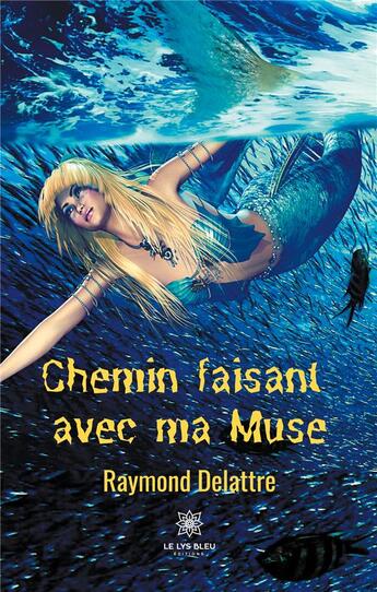 Couverture du livre « Chemin faisant avec ma muse » de Delattre Raymond aux éditions Le Lys Bleu